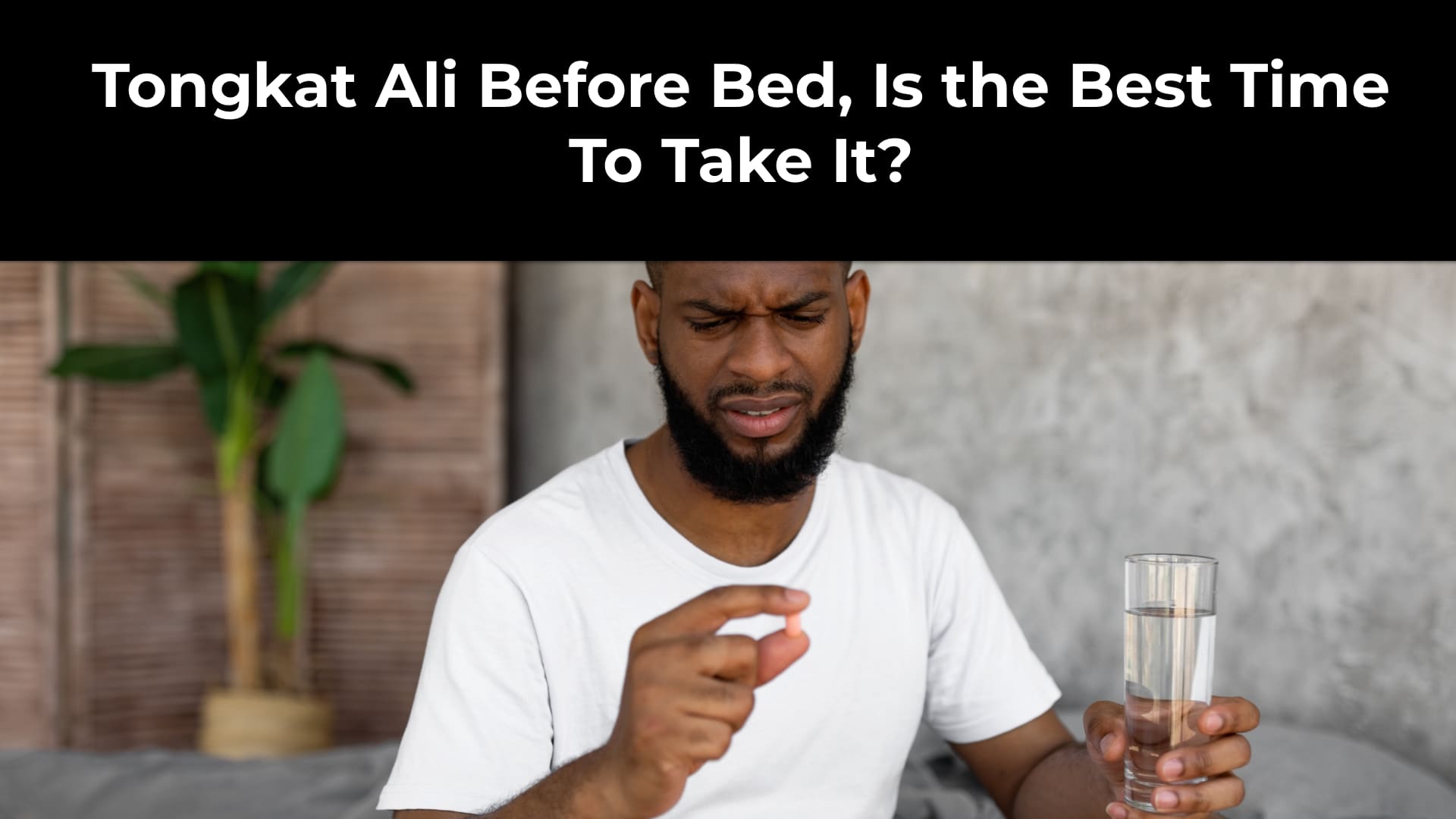 Best Time to Take Tongkat Ali: Before Bed?
