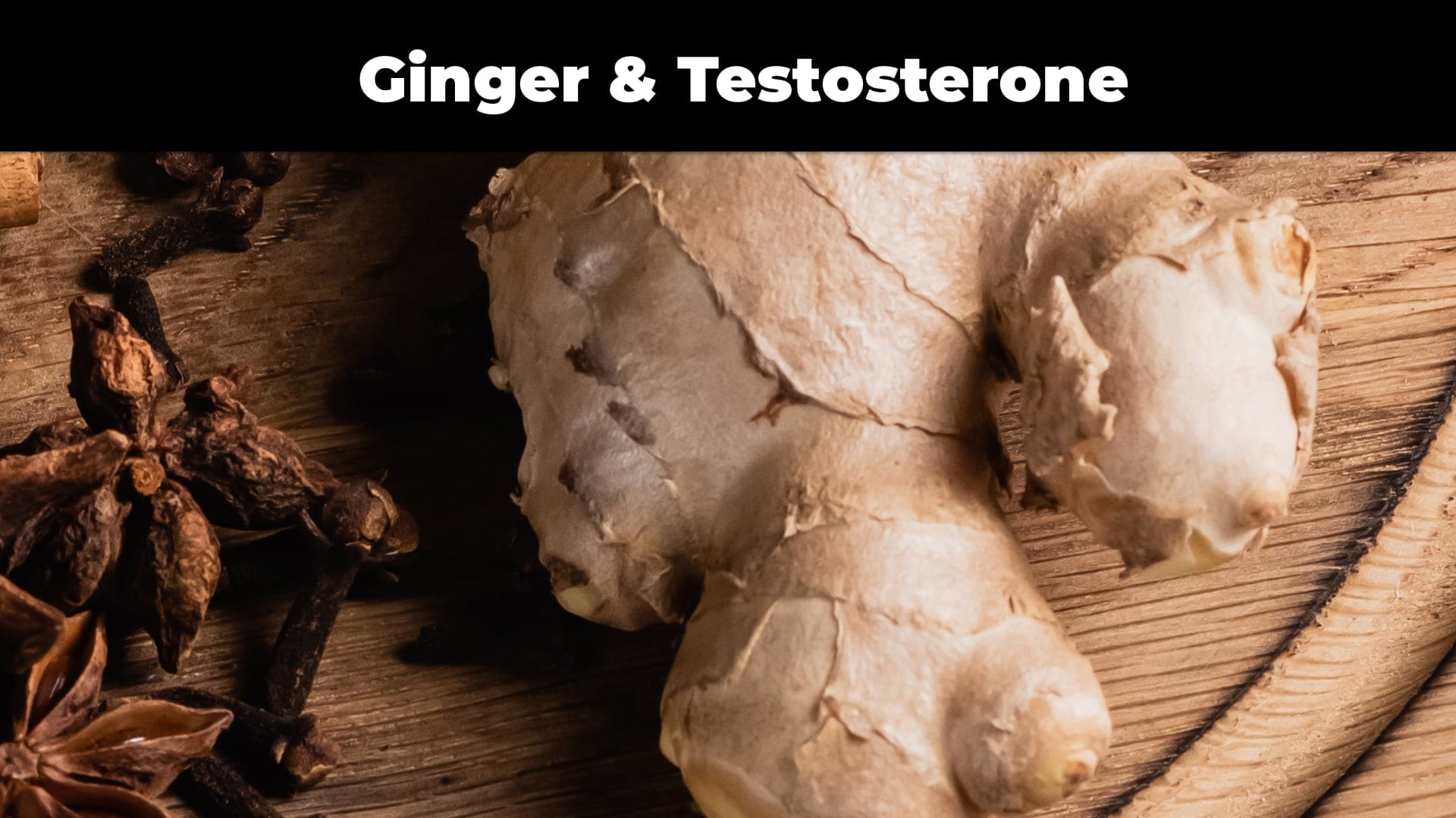 Ginger & Testosterone: How This Spice Can Boost Your Hormone Levels